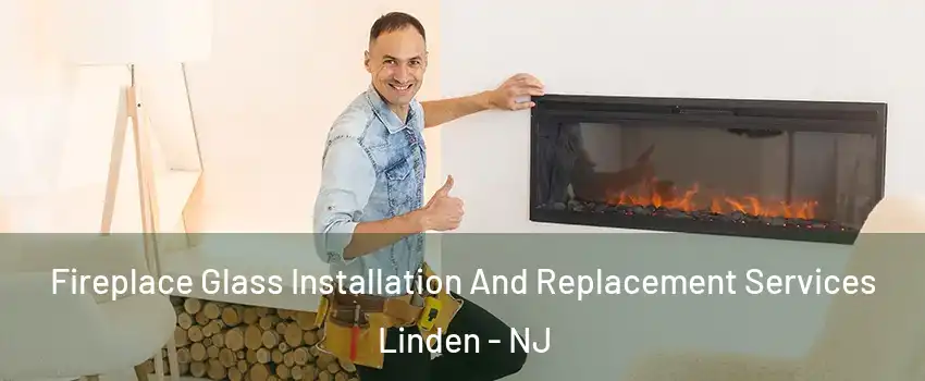  Fireplace Glass Installation And Replacement Services Linden - NJ