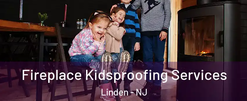  Fireplace Kidsproofing Services Linden - NJ