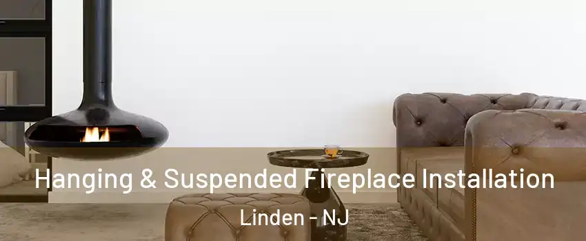  Hanging & Suspended Fireplace Installation Linden - NJ