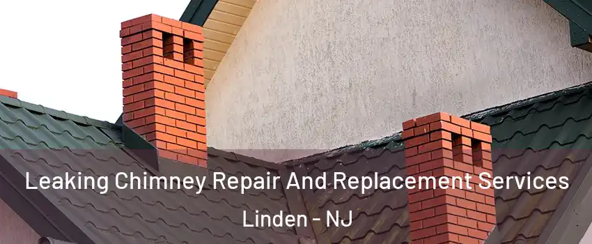 Leaking Chimney Repair And Replacement Services Linden - NJ