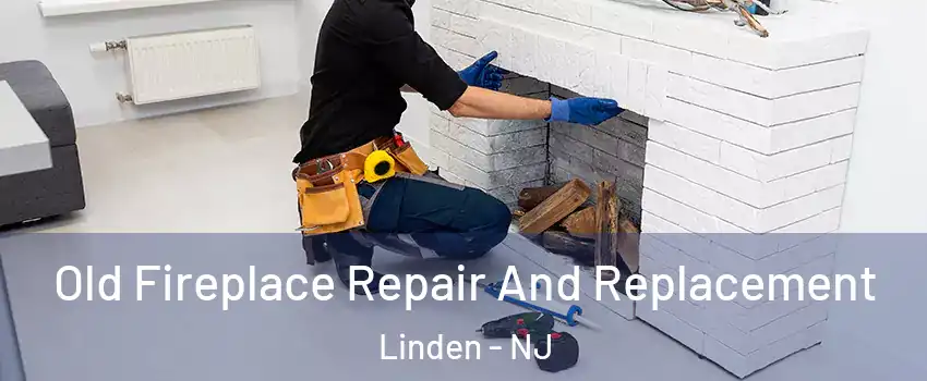  Old Fireplace Repair And Replacement Linden - NJ