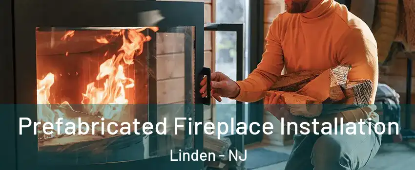  Prefabricated Fireplace Installation Linden - NJ