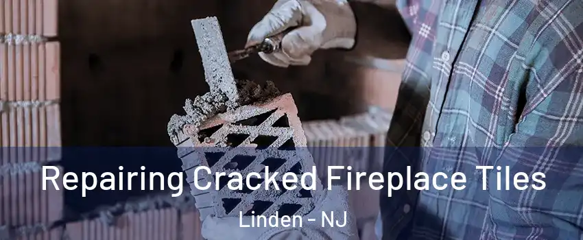 Repairing Cracked Fireplace Tiles Linden - NJ