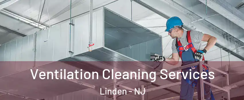  Ventilation Cleaning Services Linden - NJ